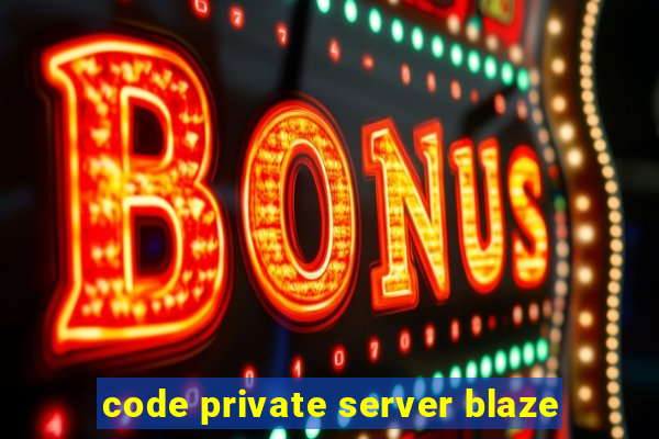 code private server blaze